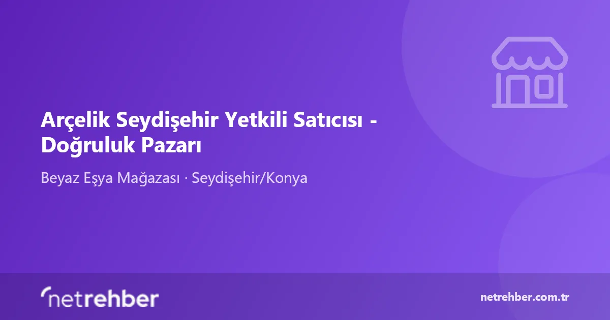 Arçelik Seydişehir Yetkili Satıcısı - Doğruluk Pazarı kapak görseli
