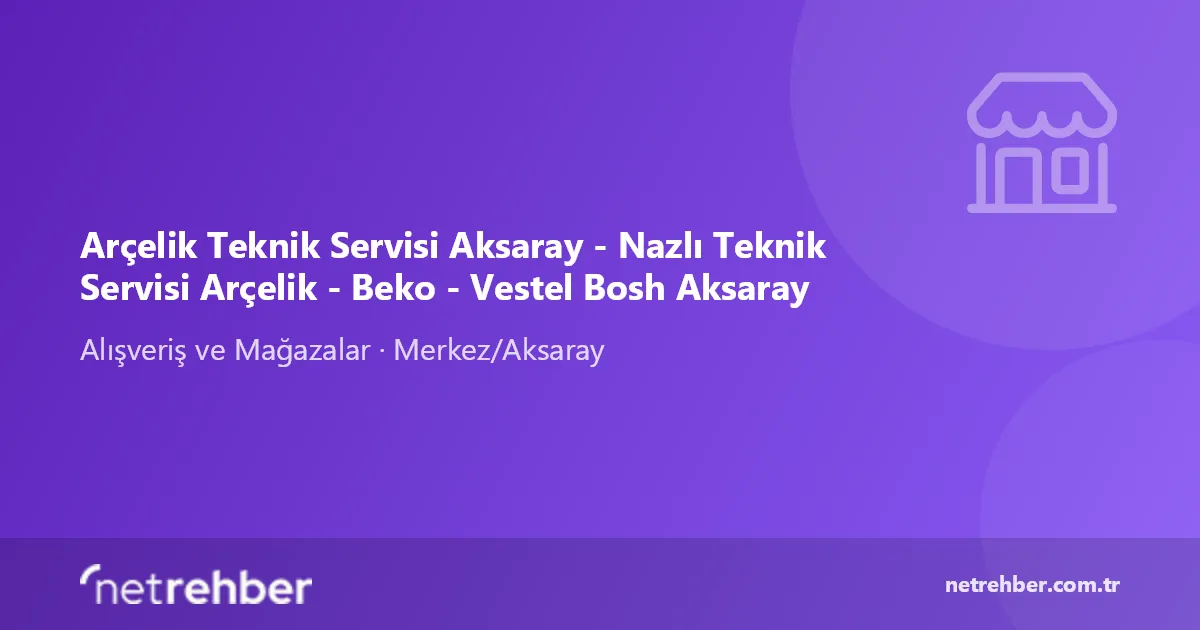 Arçelik Teknik Servisi Aksaray - Nazlı Teknik Servisi Arçelik - Beko - Vestel Bosh Aksaray kapak görseli