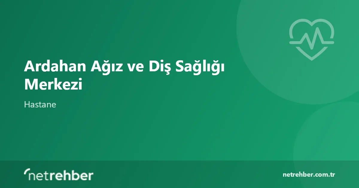 Ardahan Ağız ve Diş Sağlığı Merkezi kapak görseli