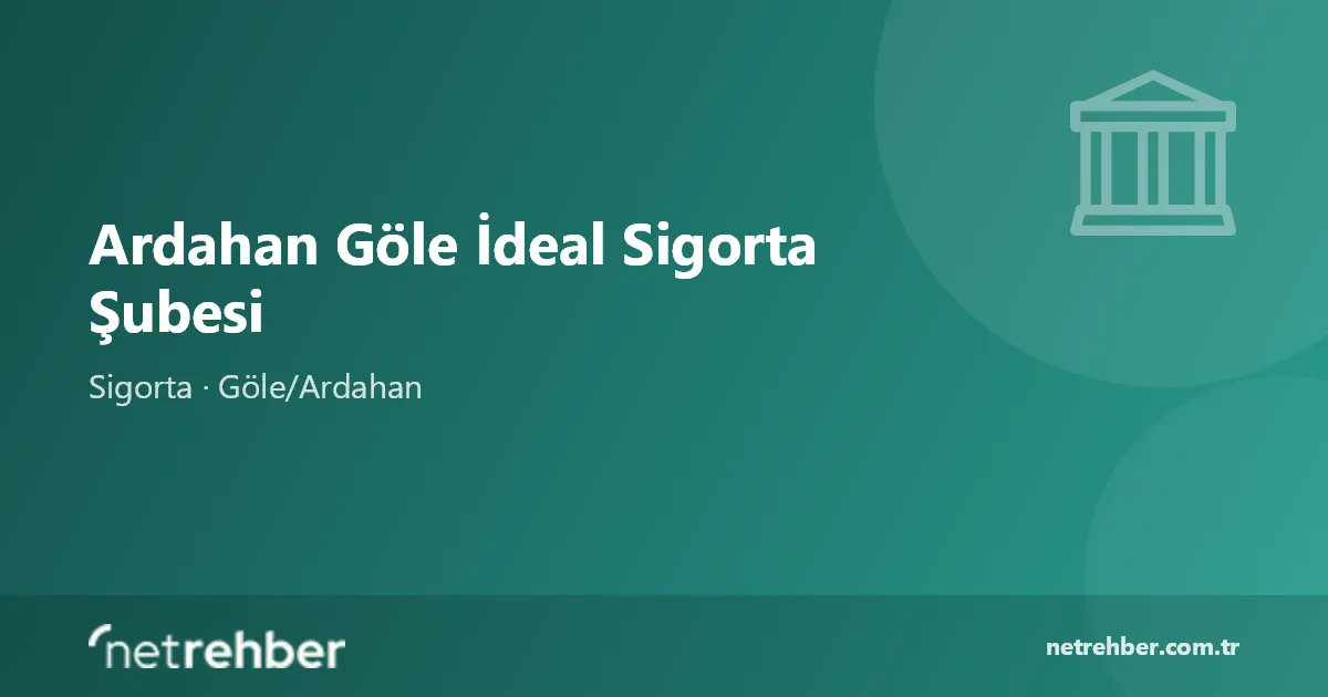 Ardahan Göle İdeal Sigorta Şubesi kapak görseli