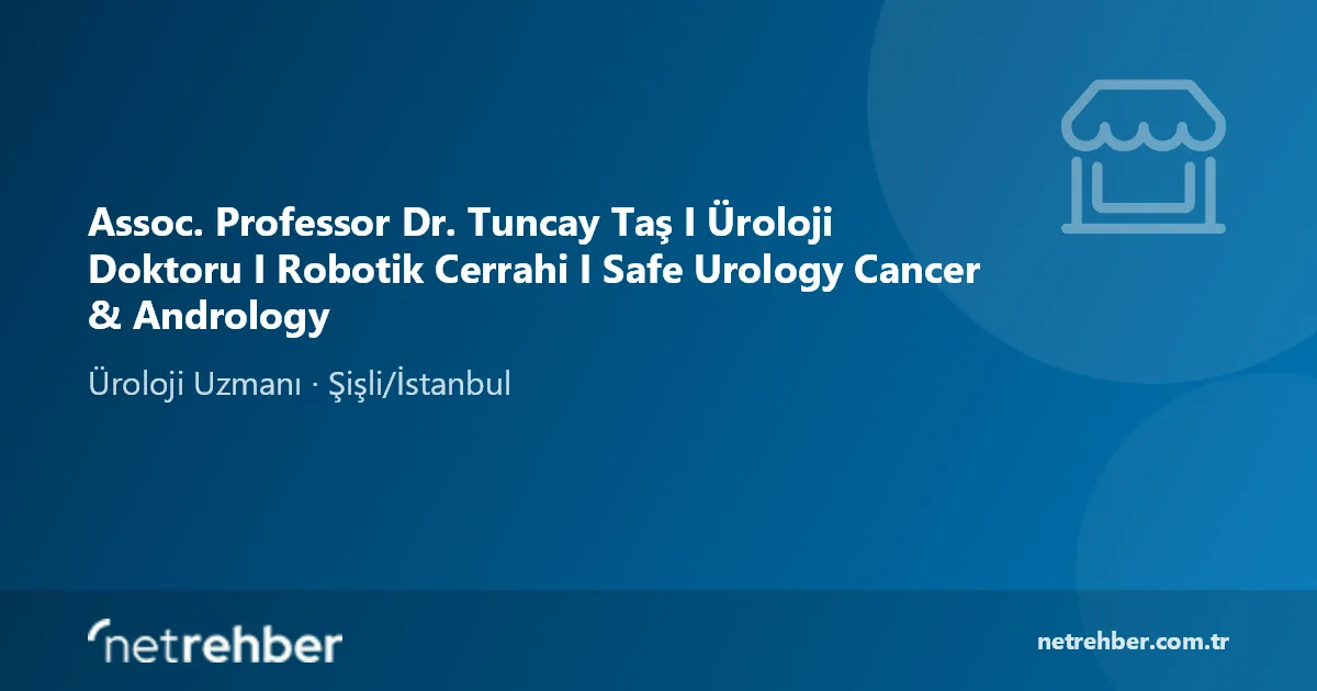 Assoc. Professor Dr. Tuncay Taş I Üroloji Doktoru I Robotik Cerrahi I Safe Urology Cancer & Andrology kapak görseli