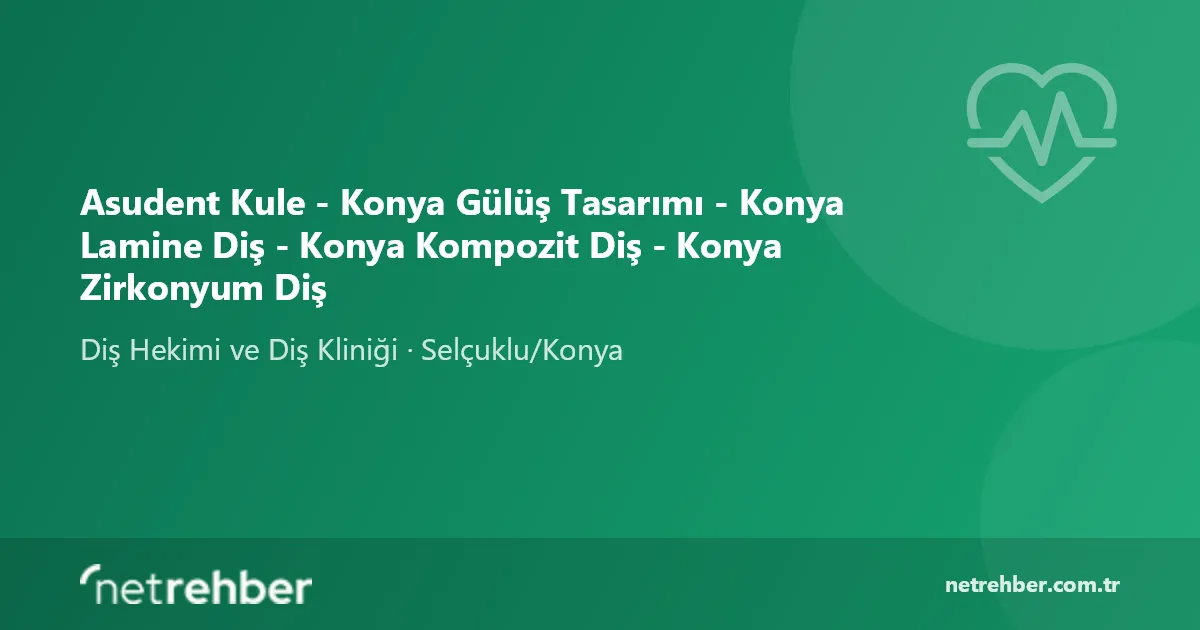 Asudent Kule - Konya Gülüş Tasarımı - Konya Lamine Diş - Konya Kompozit Diş - Konya Zirkonyum Diş kapak görseli