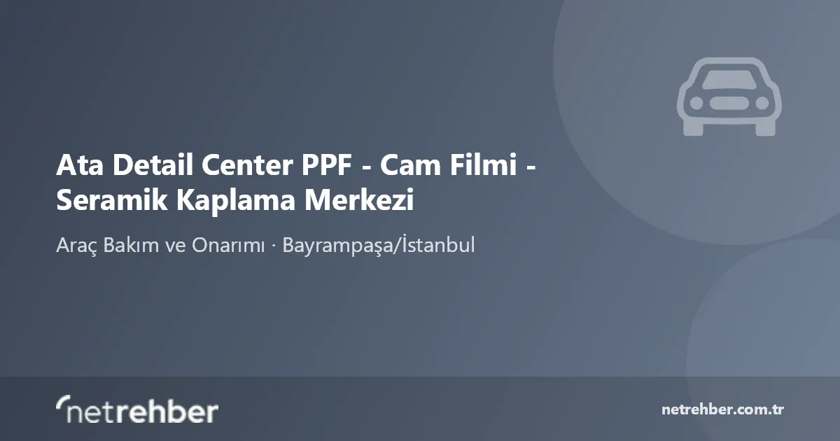 Ata Detail Center PPF - Cam Filmi - Seramik Kaplama Merkezi kapak görseli