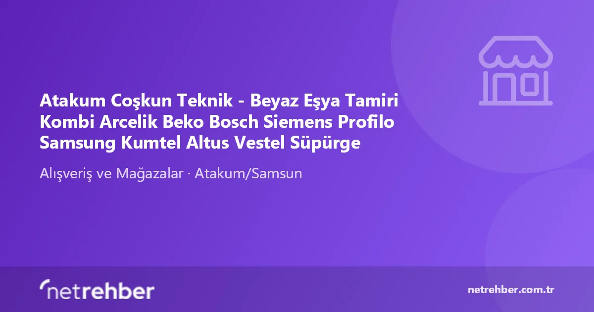 Atakum Coşkun Teknik - Beyaz Eşya Tamiri Kombi Arcelik Beko Bosch Siemens Profilo Samsung Kumtel Altus Vestel Süpürge kapak görseli