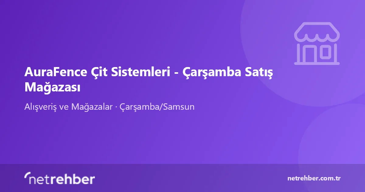 AuraFence Çit Sistemleri - Çarşamba Satış Mağazası kapak görseli