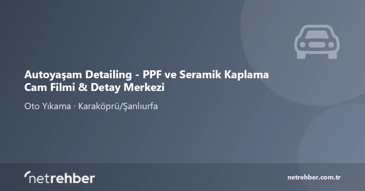 Autoyaşam Detailing - PPF ve Seramik Kaplama Cam Filmi & Detay Merkezi kapak görseli