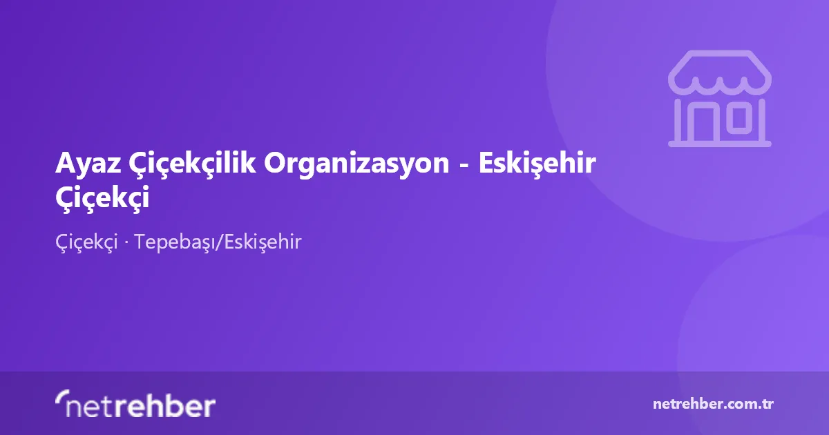 Ayaz Çiçekçilik Organizasyon - Eskişehir Çiçekçi kapak görseli