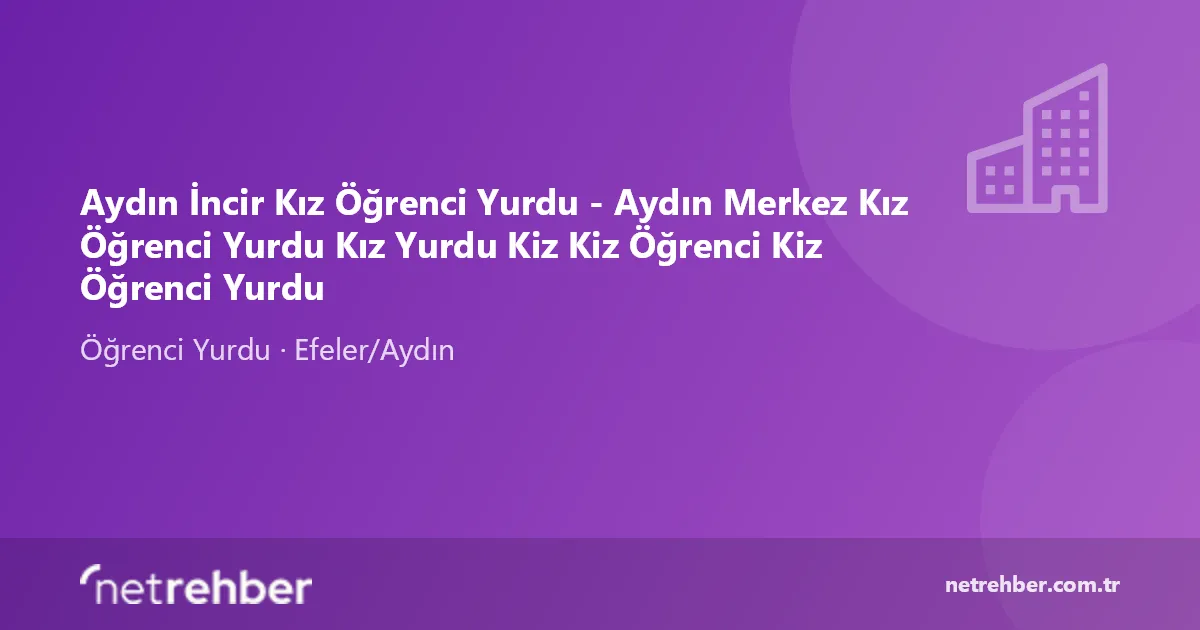 Aydın İncir Kız Öğrenci Yurdu - Aydın Merkez Kız Öğrenci Yurdu Kız Yurdu Kiz Kiz Öğrenci Kiz Öğrenci Yurdu kapak görseli