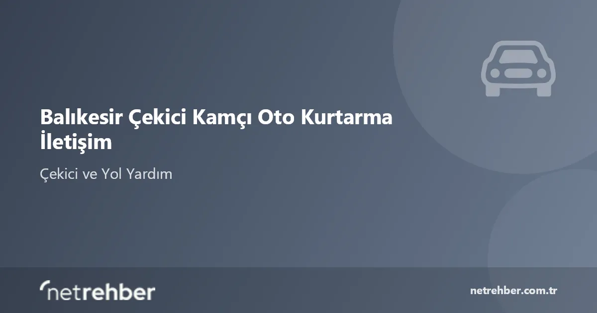 Balıkesir Çekici Kamçı Oto Kurtarma İletişim kapak görseli