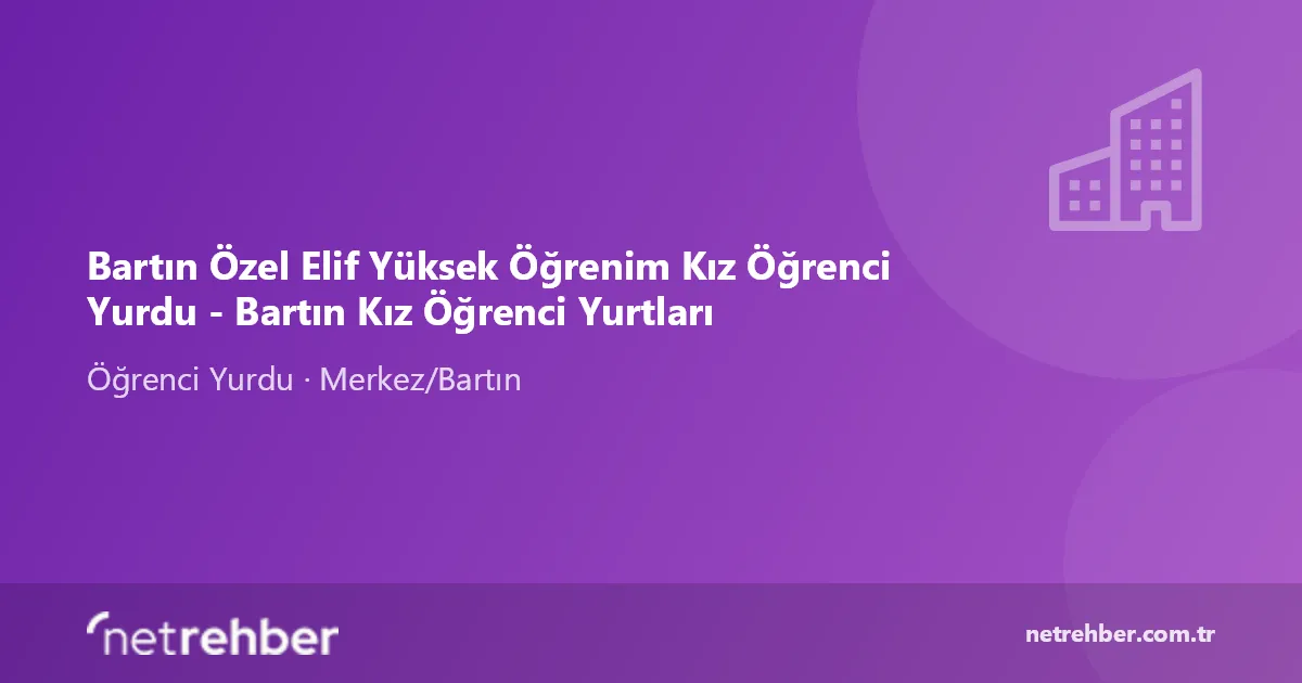 Bartın Özel Elif Yüksek Öğrenim Kız Öğrenci Yurdu - Bartın Kız Öğrenci Yurtları kapak görseli