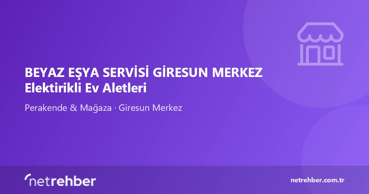 BEYAZ EŞYA SERVİSİ GİRESUN MERKEZ Elektirikli Ev Aletleri kapak görseli