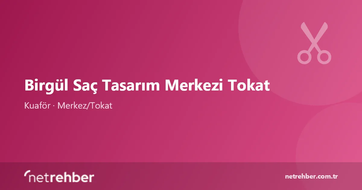 Birgül Saç Tasarım Merkezi Tokat kapak görseli