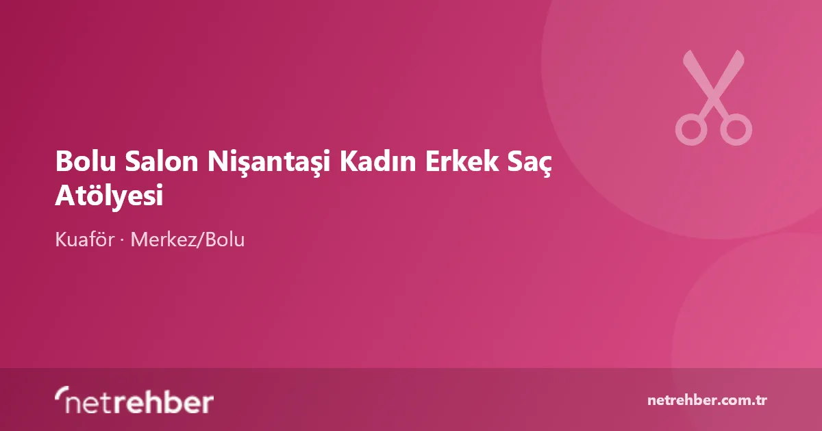 Bolu Salon Nişantaşi Kadın Erkek Saç Atölyesi kapak görseli