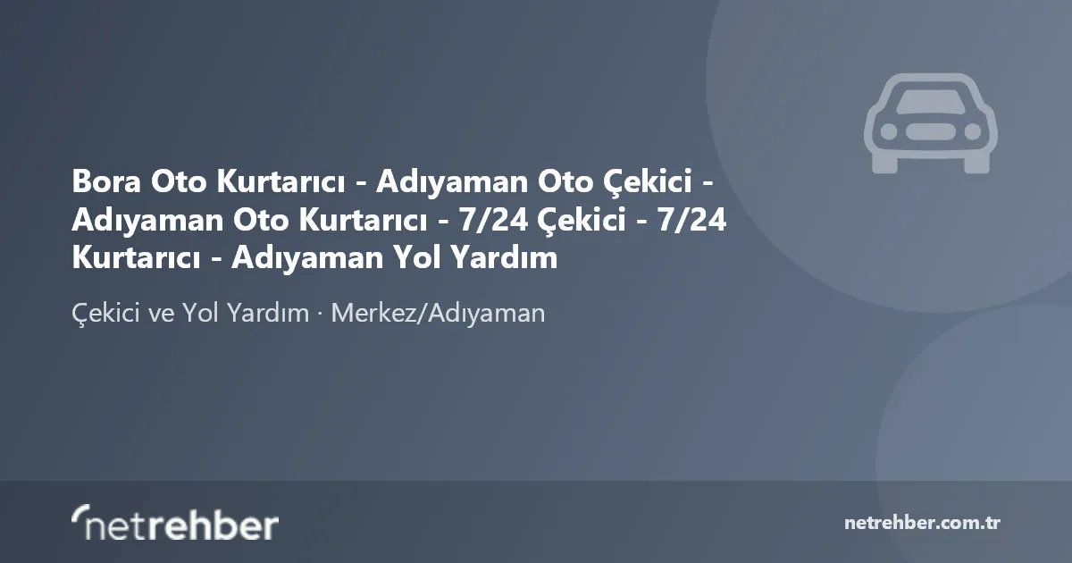 Bora Oto Kurtarıcı - Adıyaman Oto Çekici - Adıyaman Oto Kurtarıcı - 7/24 Çekici - 7/24 Kurtarıcı - Adıyaman Yol Yardım kapak görseli