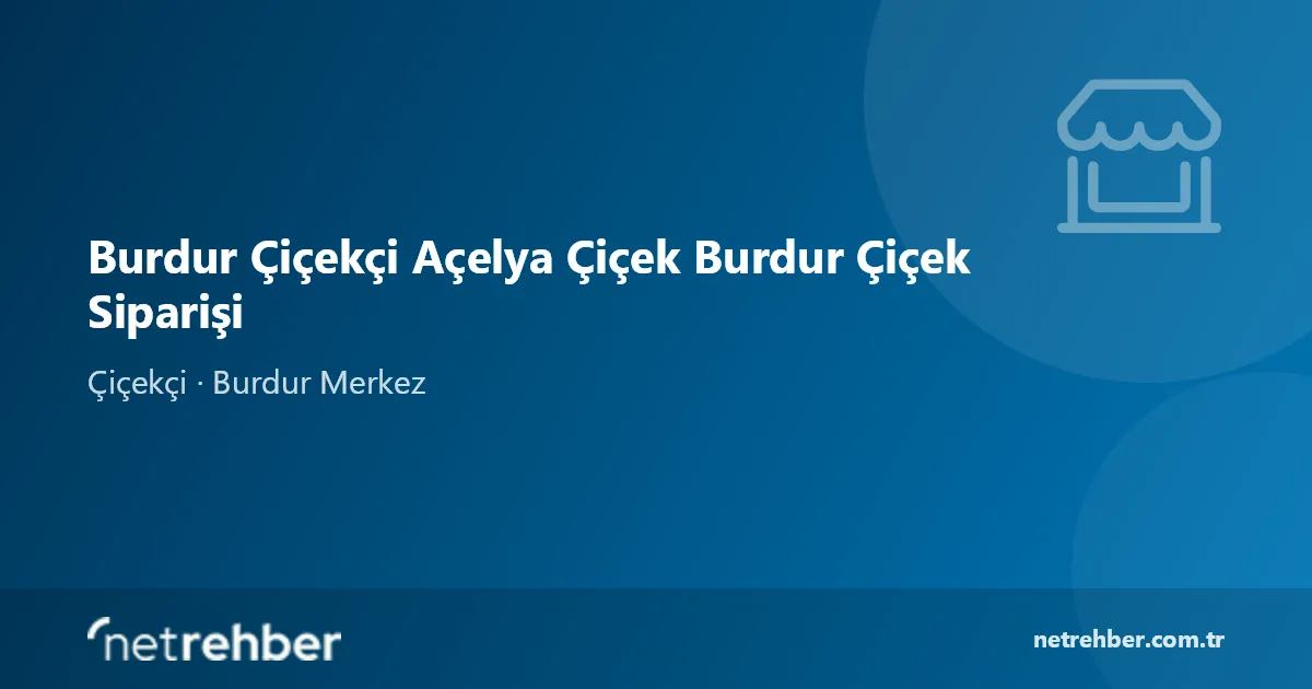 Burdur Çiçekçi Açelya Çiçek Burdur Çiçek Siparişi kapak görseli