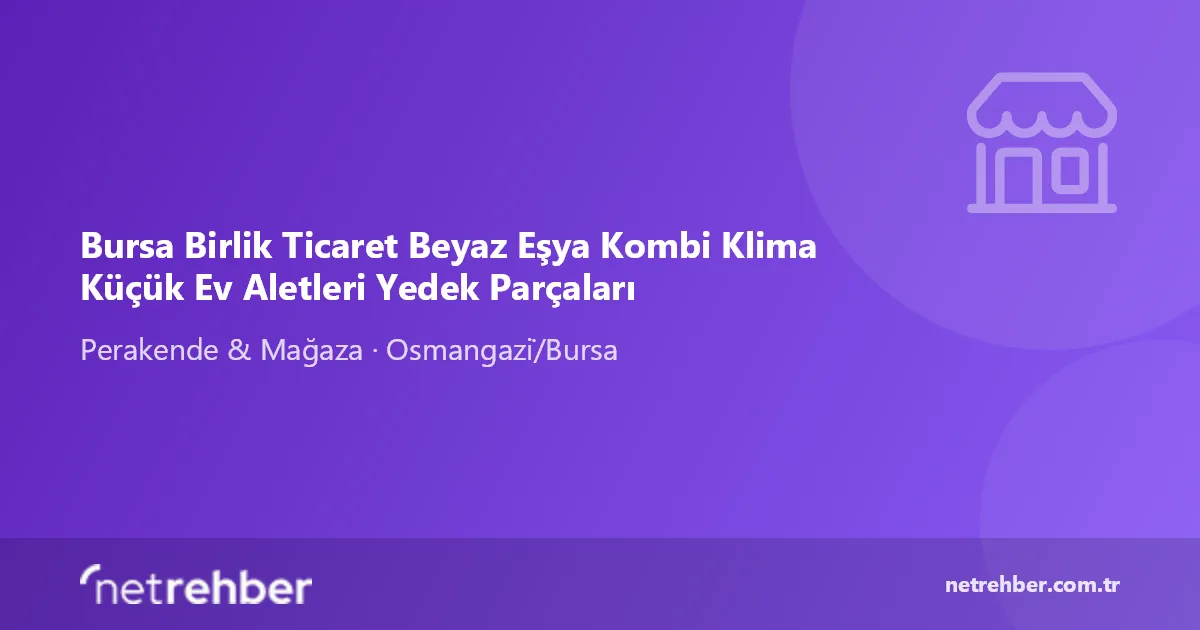 Bursa Birlik Ticaret Beyaz Eşya Kombi Klima Küçük Ev Aletleri Yedek Parçaları kapak görseli