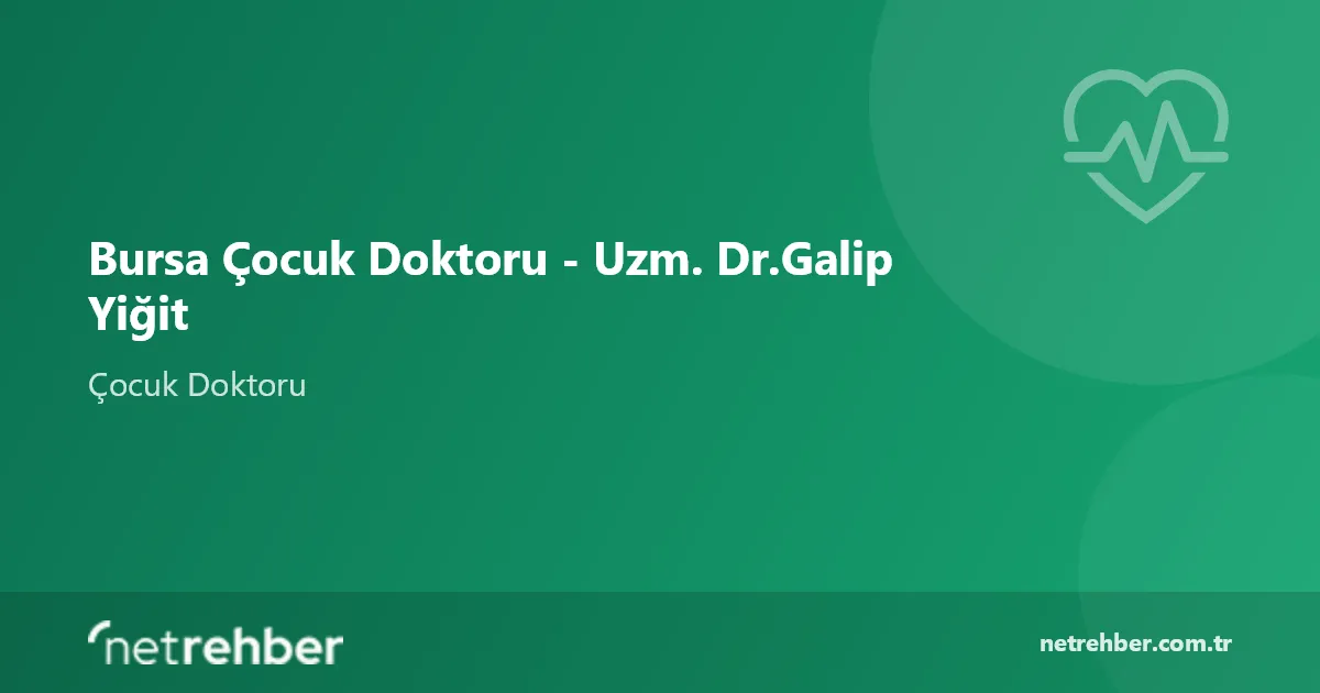 Bursa Çocuk Doktoru - Uzm. Dr.Galip Yiğit kapak görseli