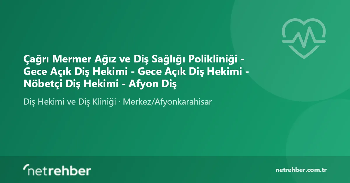 Çağrı Mermer Ağız ve Diş Sağlığı Polikliniği - Gece Açık Diş Hekimi - Gece Açık Diş Hekimi - Nöbetçi Diş Hekimi - Afyon Diş kapak görseli