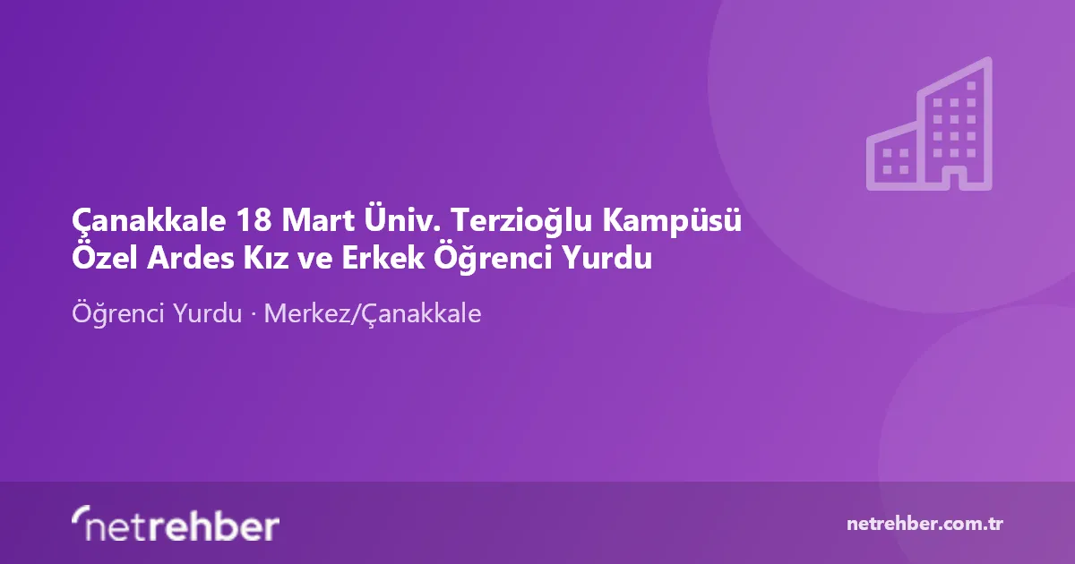 Çanakkale 18 Mart Üniv. Terzioğlu Kampüsü Özel Ardes Kız ve Erkek Öğrenci Yurdu kapak görseli