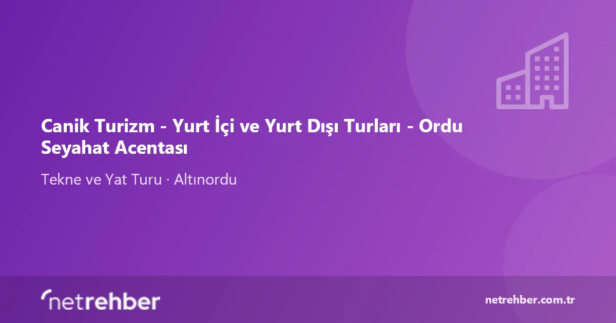 Canik Turizm - Yurt İçi ve Yurt Dışı Turları - Ordu Seyahat Acentası kapak görseli