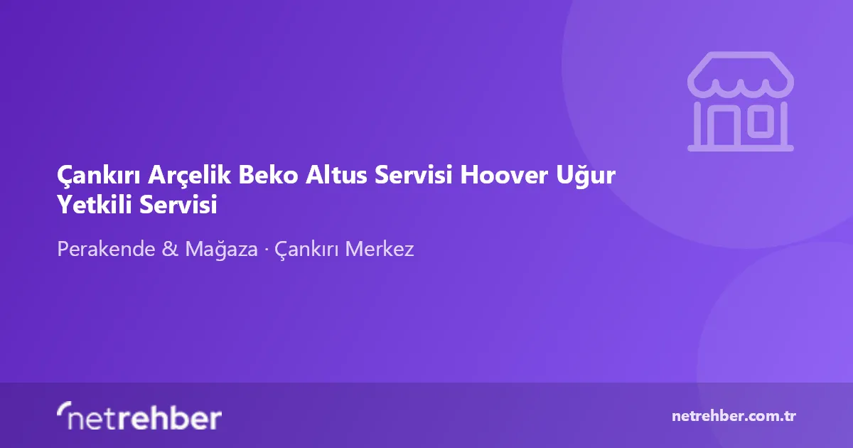 Çankırı Arçelik Beko Altus Servisi Hoover Uğur Yetkili Servisi kapak görseli