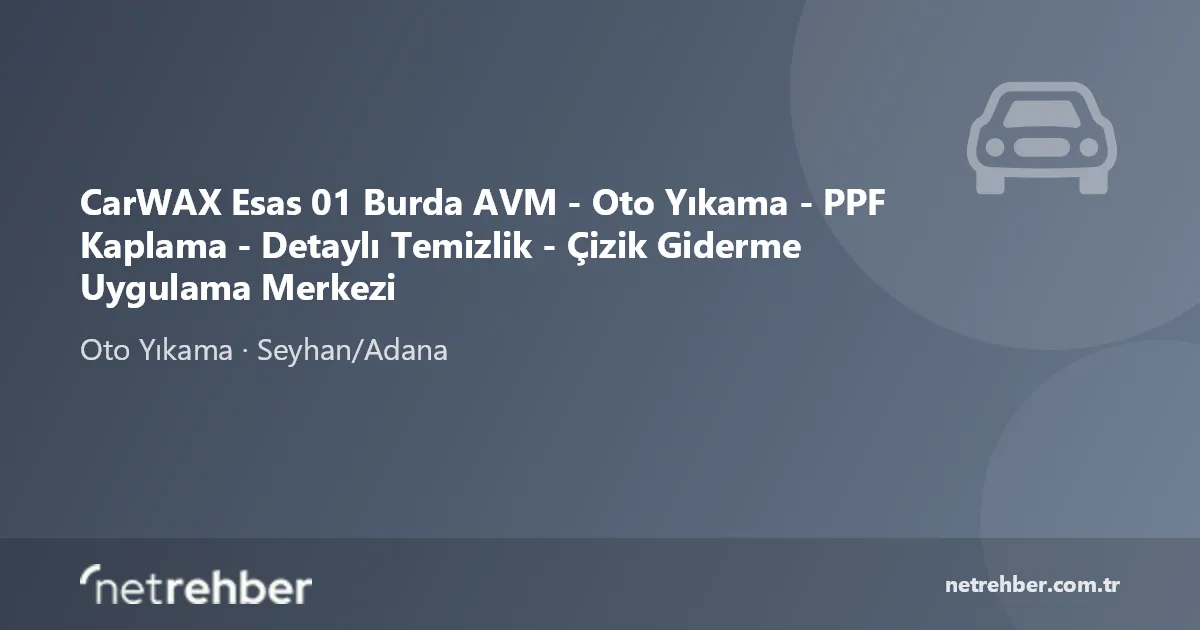 CarWAX Esas 01 Burda AVM - Oto Yıkama - PPF Kaplama - Detaylı Temizlik - Çizik Giderme Uygulama Merkezi kapak görseli