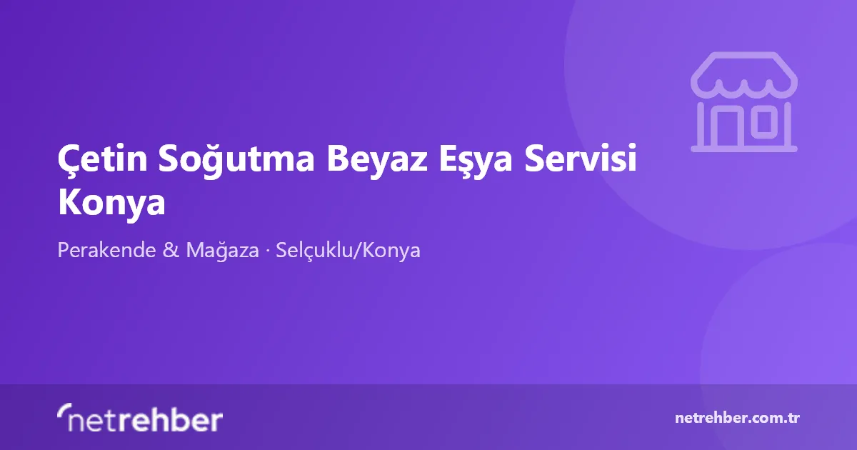 Çetin Soğutma Beyaz Eşya Servisi Konya kapak görseli