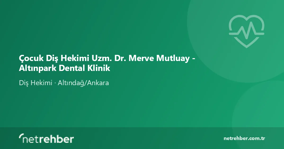 Çocuk Diş Hekimi Uzm. Dr. Merve Mutluay - Altınpark Dental Klinik kapak görseli