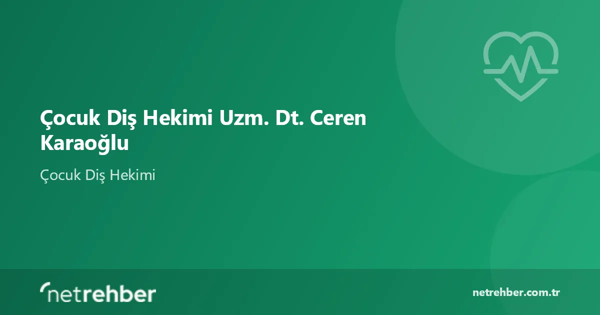 Çocuk Diş Hekimi Uzm. Dt. Ceren Karaoğlu kapak görseli