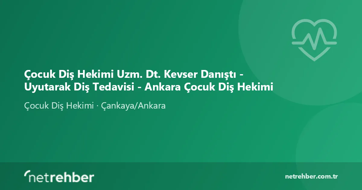Çocuk Diş Hekimi Uzm. Dt. Kevser Danıştı - Uyutarak Diş Tedavisi - Ankara Çocuk Diş Hekimi kapak görseli