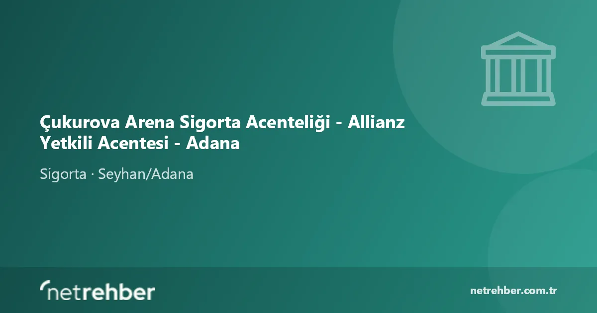 Çukurova Arena Sigorta Acenteliği - Allianz Yetkili Acentesi - Adana kapak görseli