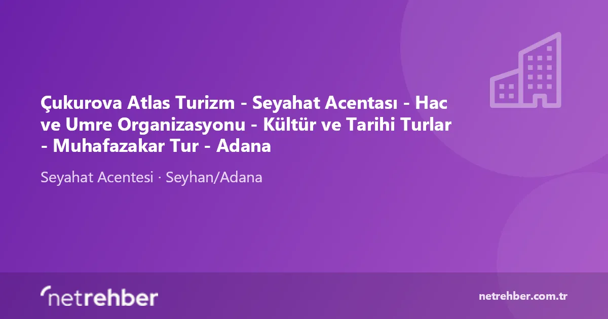 Çukurova Atlas Turizm - Seyahat Acentası - Hac ve Umre Organizasyonu - Kültür ve Tarihi Turlar - Muhafazakar Tur - Adana kapak görseli
