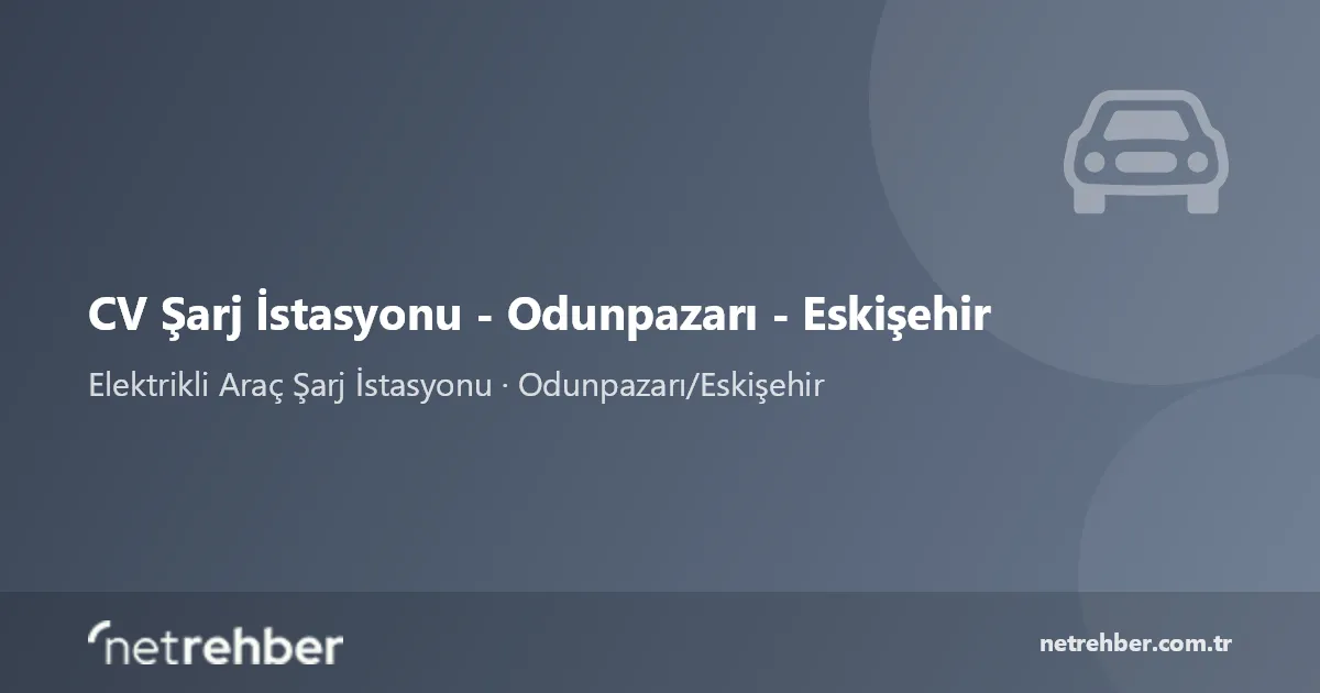 CV Şarj İstasyonu - Odunpazarı - Eskişehir kapak görseli