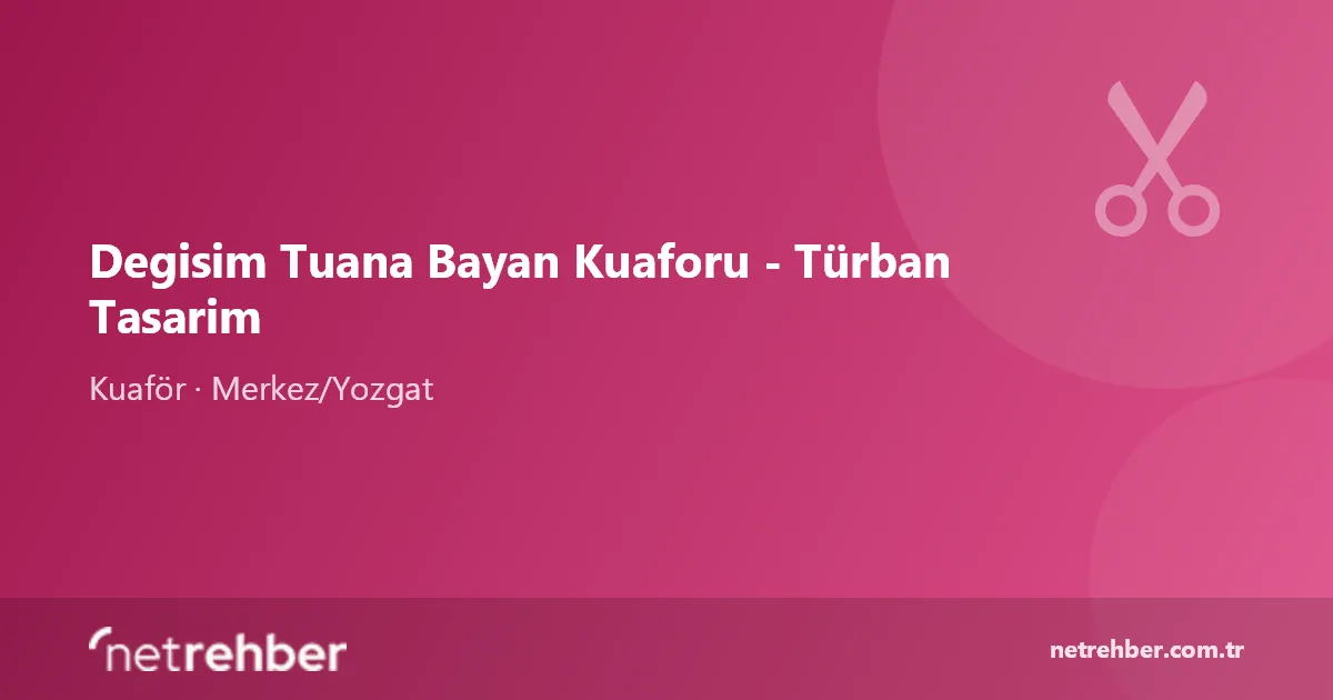 Degisim Tuana Bayan Kuaforu - Türban Tasarim kapak görseli