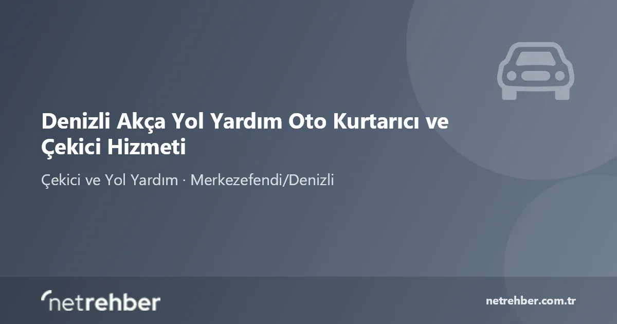 Denizli Akça Yol Yardım Oto Kurtarıcı ve Çekici Hizmeti kapak görseli