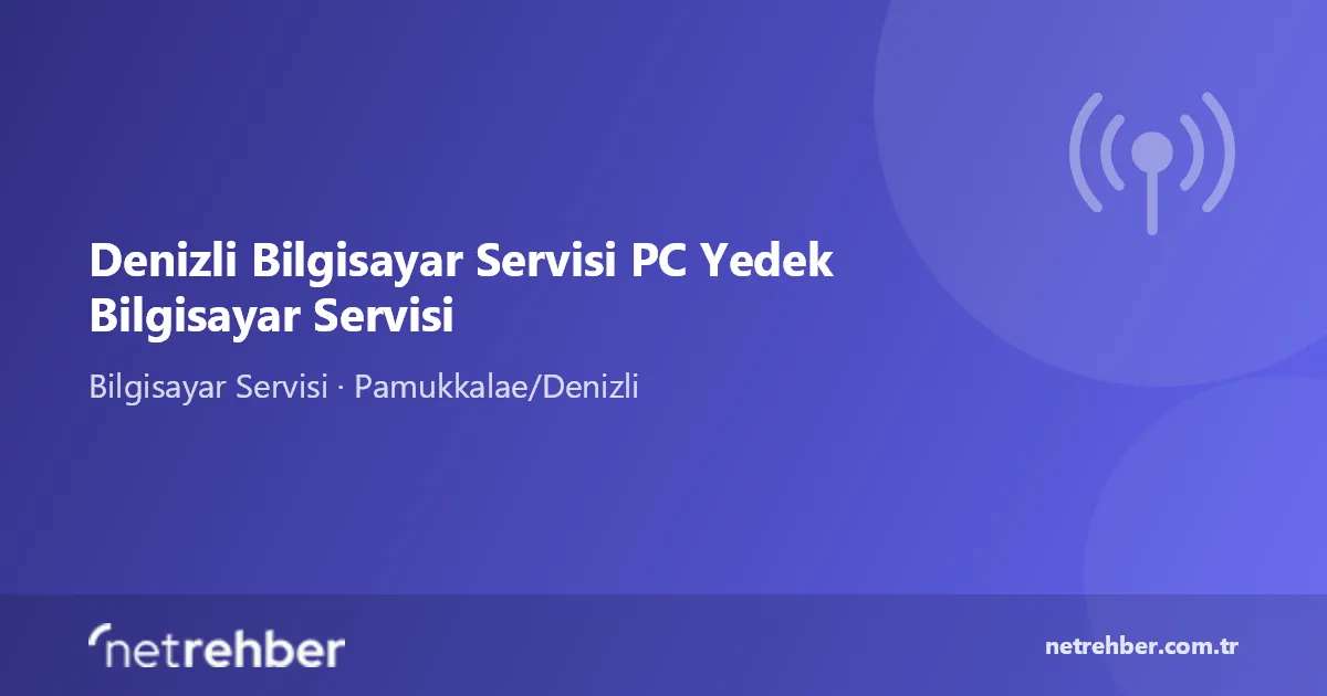 Denizli Bilgisayar Servisi PC Yedek Bilgisayar Servisi kapak görseli