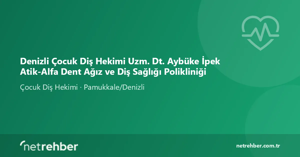 Denizli Çocuk Diş Hekimi Uzm. Dt. Aybüke İpek Atik-Alfa Dent Ağız ve Diş Sağlığı Polikliniği kapak görseli