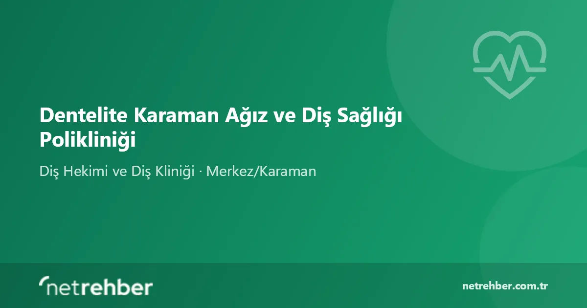 Dentelite Karaman Ağız ve Diş Sağlığı Polikliniği kapak görseli
