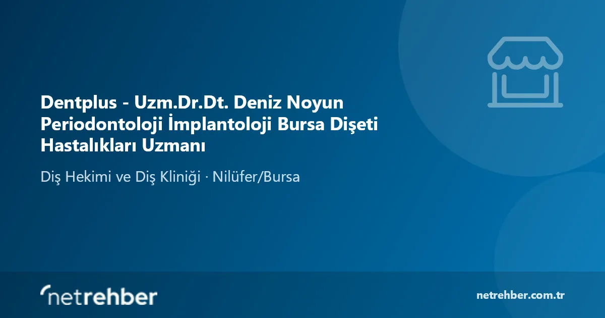 Dentplus - Uzm.Dr.Dt. Deniz Noyun Periodontoloji İmplantoloji Bursa Dişeti Hastalıkları Uzmanı kapak görseli
