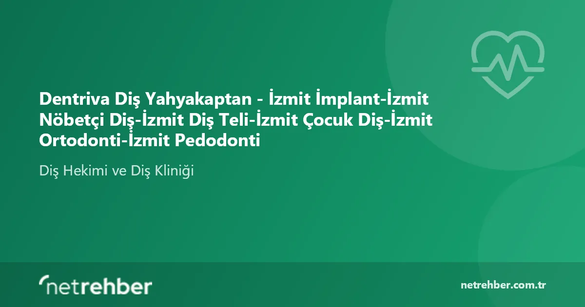 Dentriva Diş Yahyakaptan - İzmit İmplant-İzmit Nöbetçi Diş-İzmit Diş Teli-İzmit Çocuk Diş-İzmit Ortodonti-İzmit Pedodonti kapak görseli