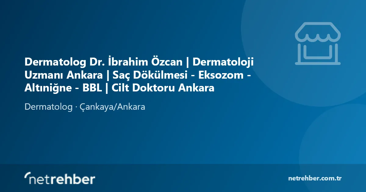 Dermatolog Dr. İbrahim Özcan | Dermatoloji Uzmanı Ankara | Saç Dökülmesi - Eksozom - Altıniğne - BBL | Cilt Doktoru Ankara kapak görseli