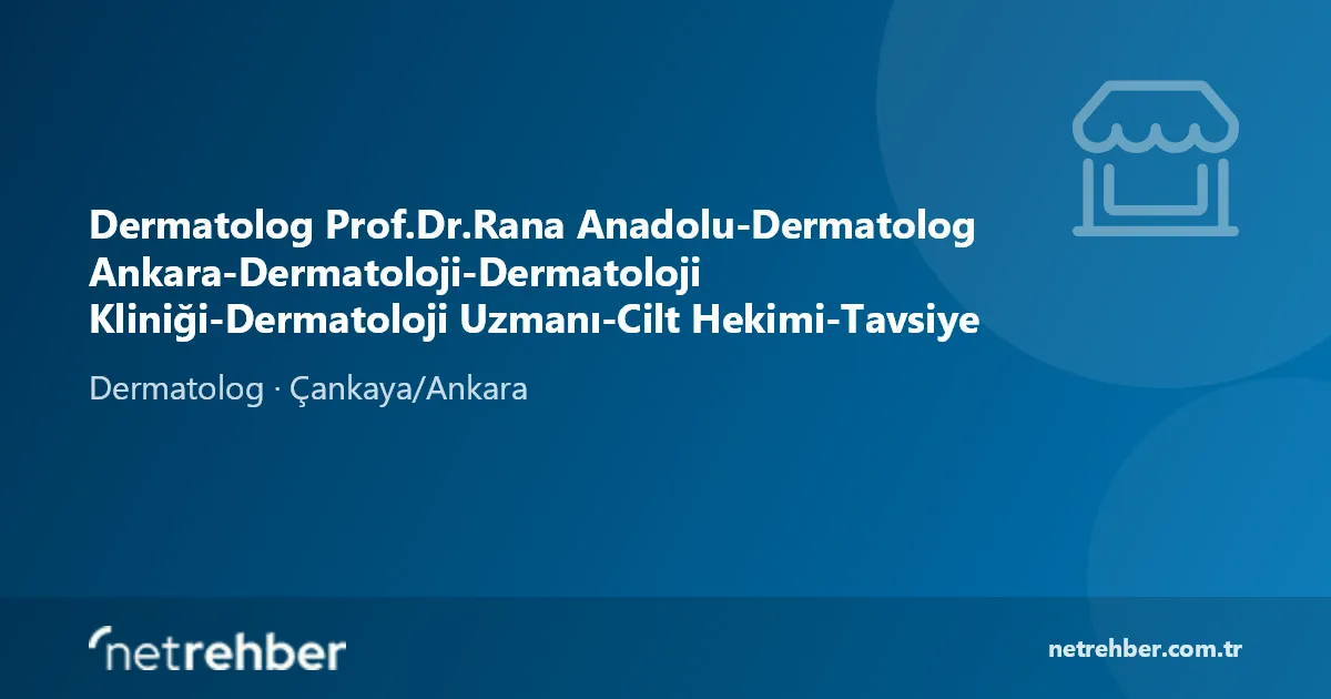 Dermatolog Prof.Dr.Rana Anadolu-Dermatolog Ankara-Dermatoloji-Dermatoloji Kliniği-Dermatoloji Uzmanı-Cilt Hekimi-Tavsiye kapak görseli