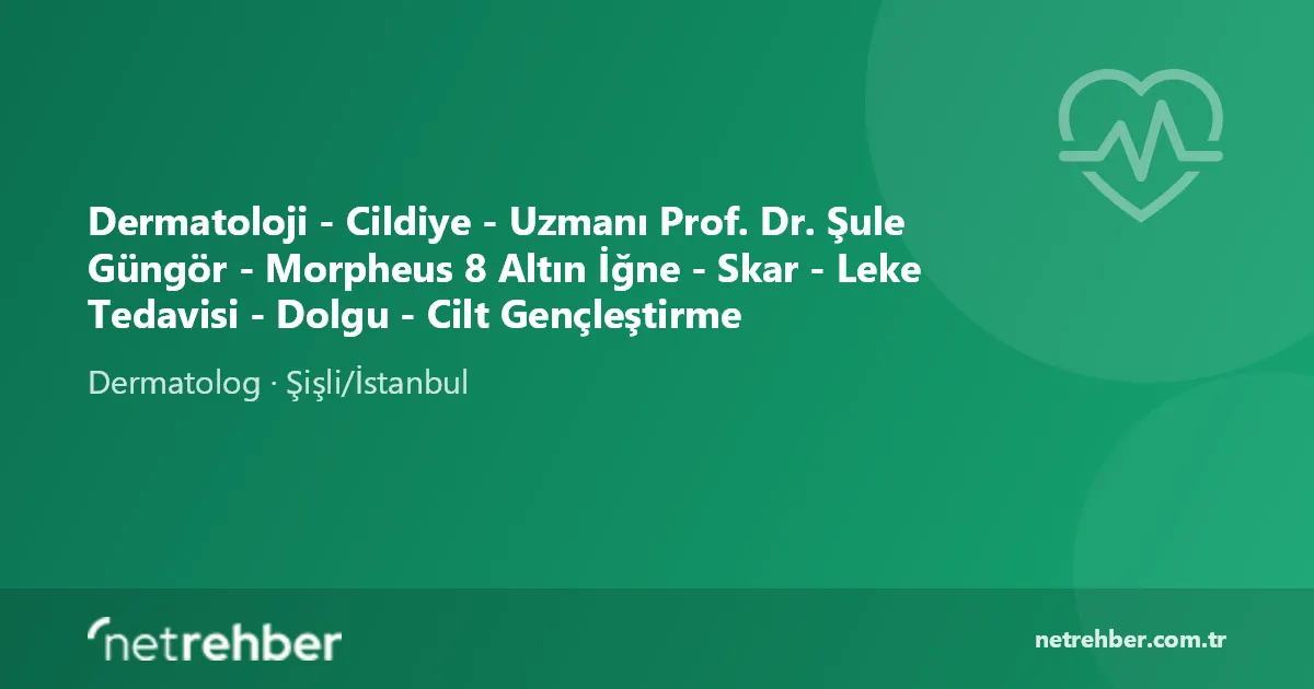 Dermatoloji - Cildiye - Uzmanı Prof. Dr. Şule Güngör - Morpheus 8 Altın İğne - Skar - Leke Tedavisi - Dolgu - Cilt Gençleştirme kapak görseli