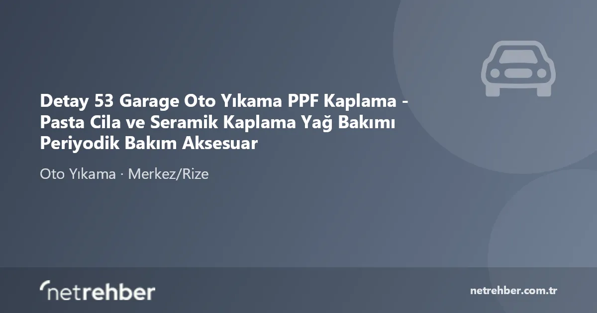 Detay 53 Garage Oto Yıkama PPF Kaplama - Pasta Cila ve Seramik Kaplama Yağ Bakımı Periyodik Bakım Aksesuar kapak görseli