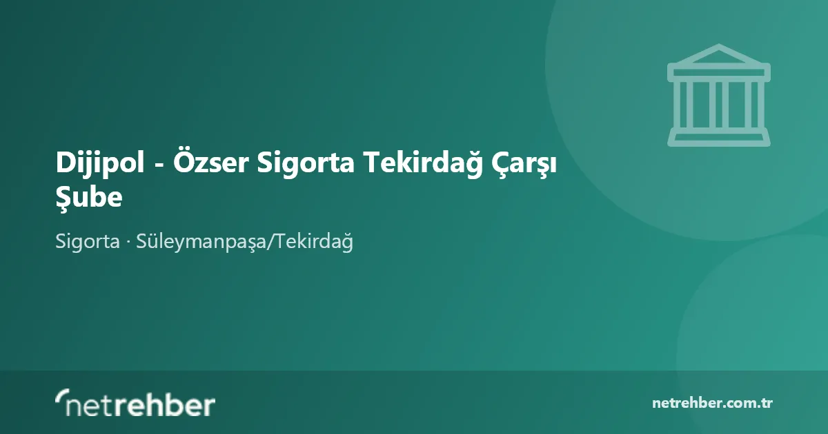 Dijipol - Özser Sigorta Tekirdağ Çarşı Şube kapak görseli