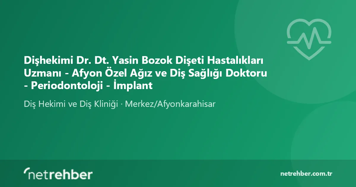 Dişhekimi Dr. Dt. Yasin Bozok Dişeti Hastalıkları Uzmanı - Afyon Özel Ağız ve Diş Sağlığı Doktoru - Periodontoloji - İmplant kapak görseli