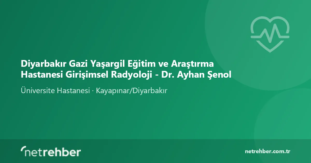 Diyarbakır Gazi Yaşargil Eğitim ve Araştırma Hastanesi Girişimsel Radyoloji - Dr. Ayhan Şenol kapak görseli