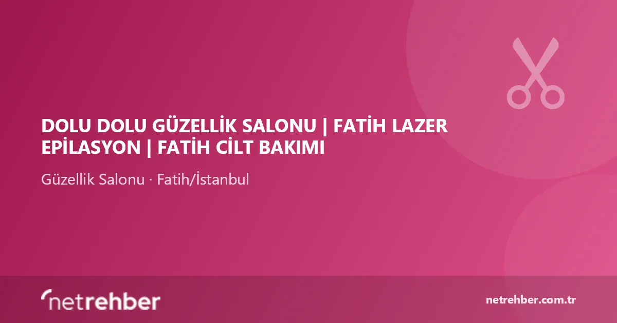Dolu Dolu Güzellik Salonu | Fatih Lazer Epilasyon | Fatih Cilt Bakımı kapak görseli
