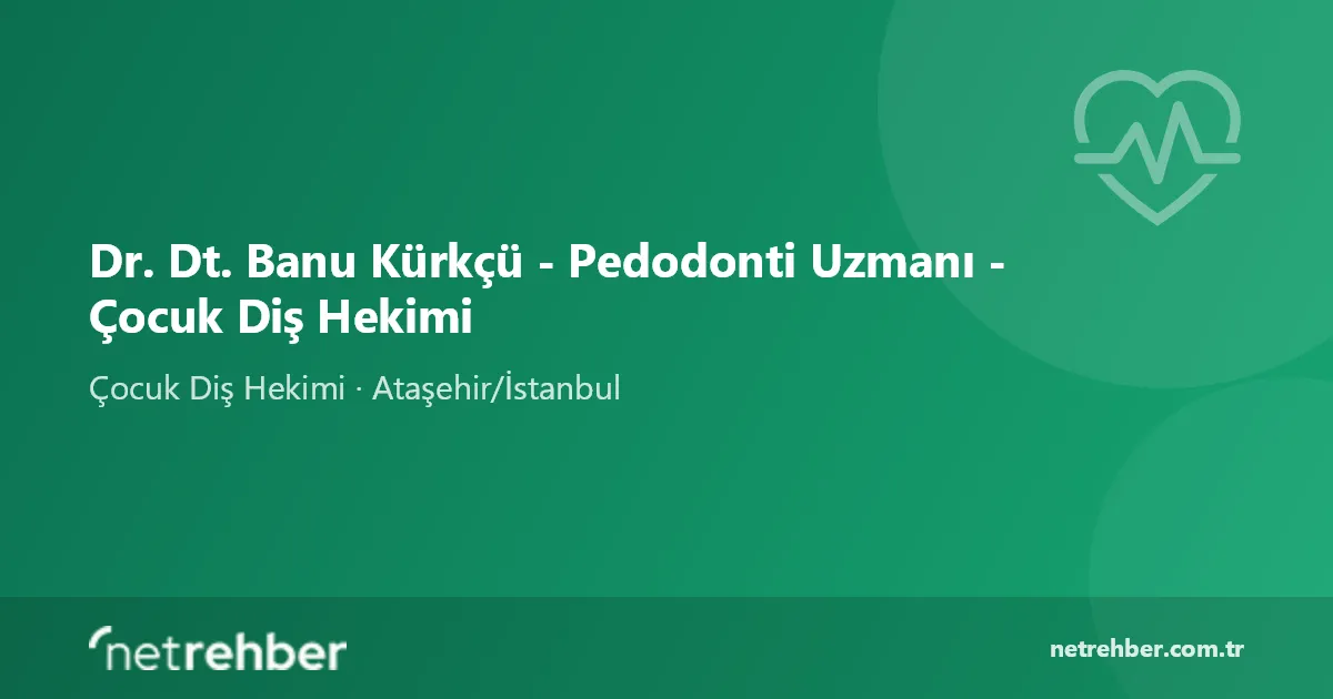 Dr. Dt. Banu Kürkçü - Pedodonti Uzmanı - Çocuk Diş Hekimi kapak görseli