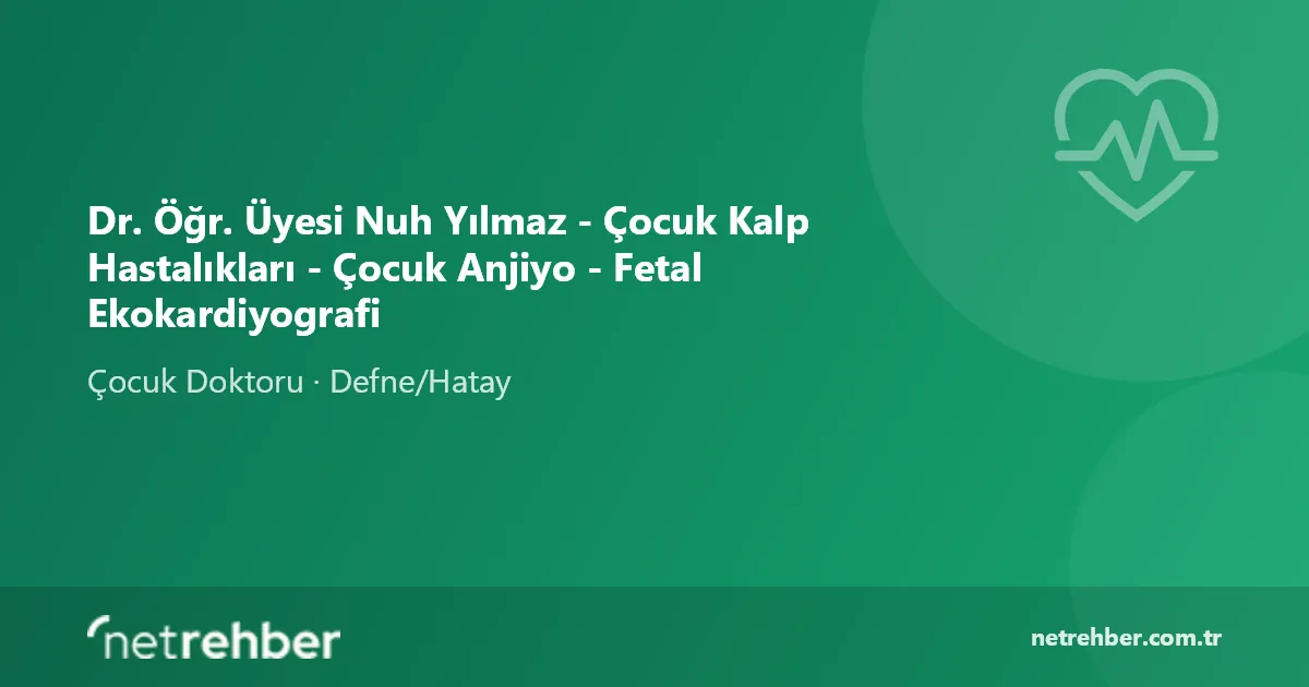 Dr. Öğr. Üyesi Nuh Yılmaz - Çocuk Kalp Hastalıkları - Çocuk Anjiyo - Fetal Ekokardiyografi kapak görseli